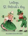 Vintage St. Patrick's day: Coloring Book for Kids Featuring Vintage St. Patrick's Day Scenes, Leprechauns, Shamrocks, Pots of Gold, and Lucky Holiday Fun