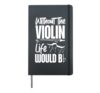 Violin Violinist Pun Without The Violin Life Would (B Flat) Hardcover Journal, Black