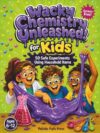Wacky Chemistry Unleashed! for Kids: 50 Safe Chemistry Experiments for Curious Kids: A Screen-Free Science Book That Turns Your Kitchen Into a Lab (Ages 6 to 12)