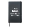 Was Irish Before It Was Cool Hardcover Journal, Black