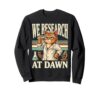 We Research At Dawn Cat Scientist Sweatshirt