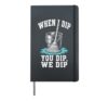 When I Dip You Dip We Dip Funny Cleaning Hardcover Journal, Black