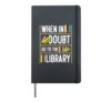 When In Doubt Go To The Library Funny Book Librarian Hardcover Journal, Black