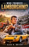 WHO FOUNDED LAMBORGHINI? AN INSPIRING HISTORY : From a Farmer’s Son and Wartime Mechanic to Tractors, a Bitter Ferrari Encounter, and the Birth of an ... ... (DISCOVER SOMETHING NEW EVERYDAY Book 26)