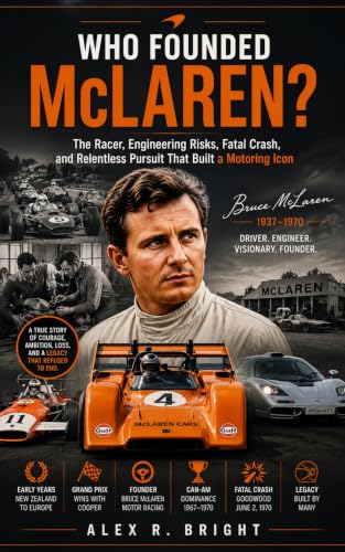 WHO FOUNDED McLAREN? AN INSPIRING HISTORY : The Racer, Engineering Gamble, Fatal Crash, and Relentless Pursuit That Built a Motoring Icon (DISCOVER SOMETHING NEW EVERYDAY Book 34)
