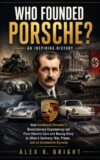 WHO FOUNDED PORSCHE? AN INSPIRING HISTORY (DISCOVER SOMETHING NEW EVERYDAY Book 28)