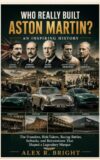 WHO REALLY BUILT ASTON MARTIN? AN INSPIRING HISTORY : The Founders, Risk-Takers, Racing Battles, Setbacks, and Reinventions That Shaped a Legendary Marque (DISCOVER SOMETHING NEW EVERYDAY Book 33)