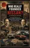 WHO REALLY FOUNDED NISSAN? AN INSPIRING HISTORY : From Masujiro Hashimoto’s First Japanese Automobile and the Birth of Datsun to Yoshisuke Aikawa, Global ... (DISCOVER SOMETHING NEW EVERYDAY Book 30)