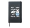 Will Trade Brother For Easter Candy Hardcover Journal, Black