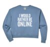 Womens I'd Rather Be Online Funny Mind Reader Comfort Colors Crop Sweatshirt