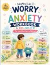 Worry & Anxiety Workbook for Kids Ages 8–12: The CalmMind Worry Method: A CBT-Inspired Anxiety Workbook with Calm Down Activities, Coping Skills, ... (CalmMind Lab Emotional Skills Collection)