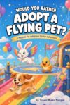 Would You Rather Adopt a Flying Pet?: 462 Silly Would You Rather Questions & Family Game Fun for Kids Ages 5–8 (Would You Rather? Magical Pet Adoption Center)