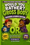 Would You Rather? Gross Body: Boogers & Burps Edition: 480+ Questions Of Snotty, Silly Body Choices for Family Game Night Book for Kids Ages 6-12