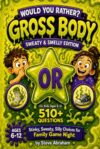Would You Rather? Gross Body: Sweaty & Smelly Edition: 510+ Questions Of Stinky, Sweaty, Silly Choices for Family Game Night Book for Kids Ages 6-12
