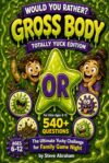 Would You Rather? Gross Body: Totally Yuck Edition: 540+ Questions | The Ultimate Yucky Challenge for Family Game Night Book for Kids Ages 6-12