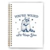 XUNLURY Funny Racoon Opossum Meme Notebook, Possum Journal, Opossum Gifts for Women, You're Weird I'll Keep You Spiral Notebooks 5.5x8.3 Inch