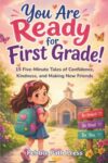 You Are Ready for First Grade!: Inspiring Stories for Girls Starting 1st Grade: 15 Five-Minute Tales of Confidence, Kindness, and Making New Friends ... Brave on Day One (Ages 6-7) (Back to School)