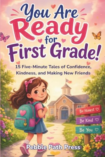 You Are Ready for First Grade!: Inspiring Stories for Girls Starting 1st Grade: 15 Five-Minute Tales of Confidence, Kindness, and Making New Friends ... Brave on Day One (Ages 6-7) (Back to School)