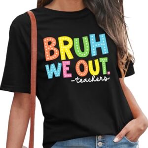 Bruh We Out Teachers Shirt for Women Last Day of School Tshirt End of The School Year Tee Schools Out Life Summer Tops Black