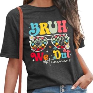 Bruh We Out Teachers Shirt for Women Last Day of School Tshirt End of The School Year Tee Schools Out Life Summer Tops Darkgrey