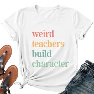 Teacher Shirts for Women-Weird Teacher Build Character Short Sleeve B-White