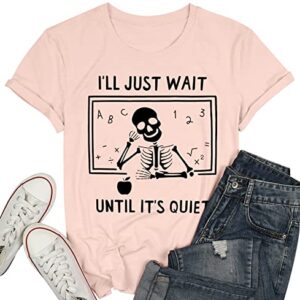 Teacher T-Shirt for Women I'll Just Wait Until It's Quiet Shirt Funny Teacher Graphic Tee Tops Light Pink