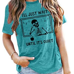 Teacher T-Shirt for Women I'll Just Wait Until It's Quiet Shirt Funny Teacher Graphic Tee Tops Green