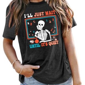 Teacher T-Shirt for Women I'll Just Wait Until It's Quiet Shirt Funny Teacher Graphic Tee Tops Grey