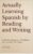 Actually Learning Spanish by Reading and Writing: A 100-Day Beginner’s Workbook with Actually Fun Topics (Spanish Edition)