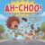 AH-CHOO!: The Sneeze That Wouldn’t Stop: A Silly Rhyming Picture Book for Kids Ages 4–8 (The Wouldn’t-Stop Books)