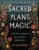 Blackthorn’s Sacred Plant Magic by Amy Blackthorn