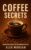 Coffee Secrets: Discover How Your Daily Cup Can Transform Your Life
