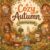 Cozy Autumn Coloring Book: Cute Woodland Animals, Cozy Fall Scenes, Pumpkins, Leaves and Sweet Autumn Adventures for Kids (The Secret Life of Woodland Animals)