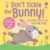 Don’t Tickle the Bunny! (DON’T TICKLE Touchy Feely Sound Books, 25)