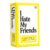 DSS Games I Hate My Friends [Hilarious Roast Party Game for Adults | Funny Friend Card Game for Game Night, Bachelorette Parties, College Parties & Girls Trips | Ages 17+ | 3+ Players]