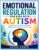EMOTIONAL REGULATION FOR KIDS WITH AUTISM: Empowering Your Child To Understand Triggers Express Needs And Stay Balanced