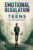 Emotional Regulation for Teens: A Teen’s Handbook for Handling Relationships, Emotions, and Everyday Obstacles