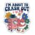 GNAART I’m About to Crash Out Stickers Funny Silly Goose Mental Health