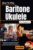 How To Play Baritone Ukulele For Beginners: Develop Rich Tones with Essential Chord Shapes, Strumming Patterns, Tuning, Rhythm, Fretboard Skills, and Simple Songs