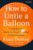 How to Untie a Balloon: A Negotiator’s Guide to Avoid Popping Under Pressure