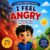 I Feel Angry: To Manage Anger and Big Emotions (Big Feelings for Little Kids)