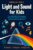 Light and Sound for Kids: A Fun STEM Guide to Colour, Rainbows, Mirrors, Music and Echoes, and How You Really See and Hear, for Ages 8 to 12 (Wonder Lab)