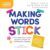 Making Words Stick: A Four-Step Instructional Routine to Power Up Orthographic Mapping (The Science of Reading in Practice)