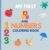 My First ABC and Numbers Coloring Book: Fun and Easy Coloring Pages to Learn Letters and Numbers for Toddlers and Preschoolers for kids ages 2-4