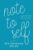 Note to Self, Vol. II: Little reminders about life, love, people, and that tiny voice inside.