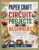PAPER CRAFT AND CIRCUIT PROJECTS FOR BEGINNERS: discover essential paper crafting and introductory electronics through easy projects that inspire creativity and problem-solving