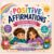 Positive Affirmations Coloring Book for Kids & Adults: Vol. 4: Inspirational and Uplifting Coloring Pages for Confidence, Happiness, Self-Love, Gratitude, Mindfulness and Positive Thinking