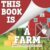 Preschool Books About Farms: This Book Is A Farm: Interactive Read Aloud Books For Kids: With Farm Animals for Toddlers, Preschoolers & Kindergarten (This Book Is A … Series)
