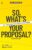 So, What’s Your Proposal?: SWYP™: Turn Conflict Into Agreements in 3 Steps (Conflict Communication Series, 7)