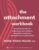The Attachment Workbook: Practical Exercises to Understand Your Patterns, Strengthen Connection, and Build Secure Relationships (Sounds True Inner Workbooks)